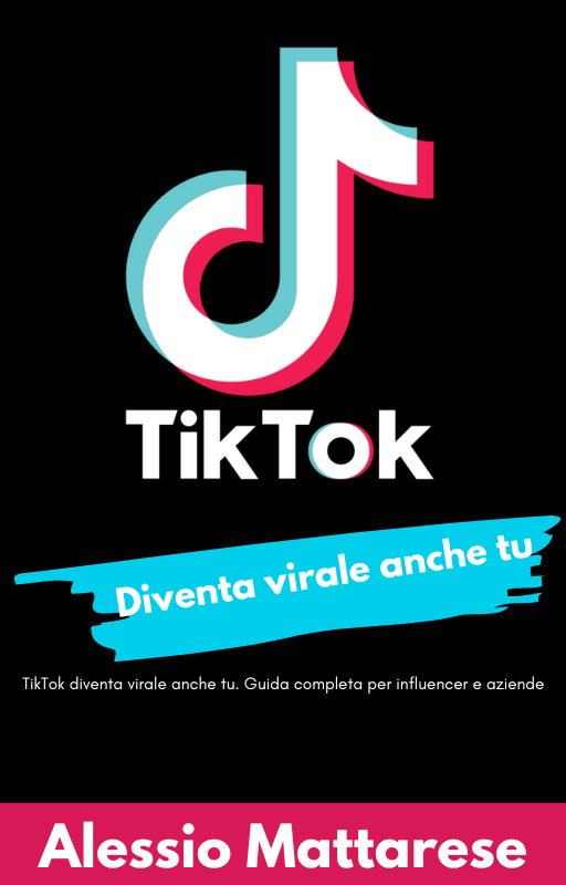 TikTok diventa virale anche tu. Guida completa per influencer e aziende